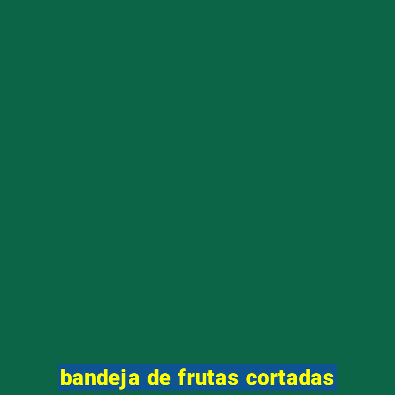 bandeja de frutas cortadas